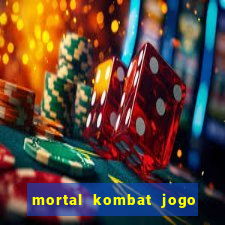 mortal kombat jogo de luta dinheiro infinito